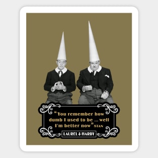 Laurel & Hardy Quotes: ‘You Remember How Dumb I Used To be…Well I'm Better Now’ Magnet